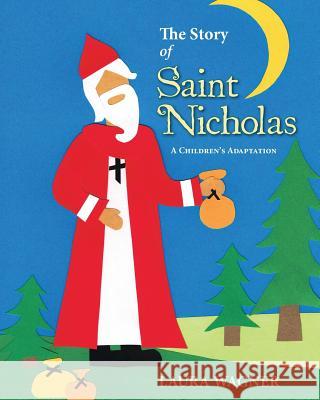 The Story of Saint Nicholas: A Children's Adaptation Laura Wagner 9781494237202 Createspace - książka