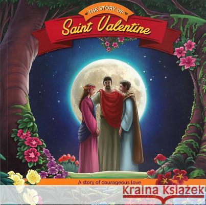 The Story of Saint Valentine: A Story of Courageous Love Herald Entertainment Inc                 Herald Entertainment Inc                 Casscom Media 9781947774773 Herald Entertainment, Inc - książka