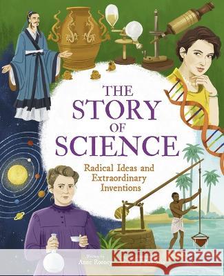 The Story of Science: Radical Ideas and Extraordinary Inventions Anne Rooney Paula Zamudio 9781398831056 Arcturus Editions - książka