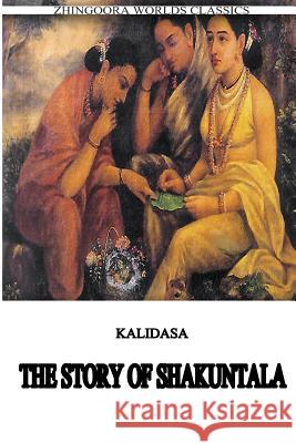 The Story Of Shakuntala (Classical Sanskrit Writer), Kalidasa 9781475172539 Createspace - książka