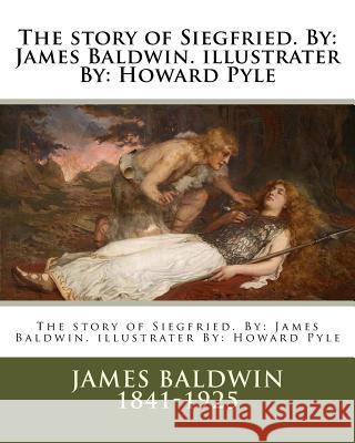 The story of Siegfried. By: James Baldwin. illustrater By: Howard Pyle Pyle, Howard 9781981576104 Createspace Independent Publishing Platform - książka