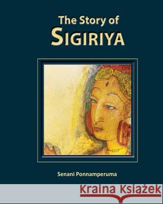 The Story of Sigiriya Senani Ponnamperuma 9780987345172 Panique Pty Ltd - książka