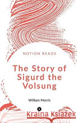 The Story of Sigurd the Volsung Talbot Baines   9781647603465 University of Utah Press,U.S. - książka