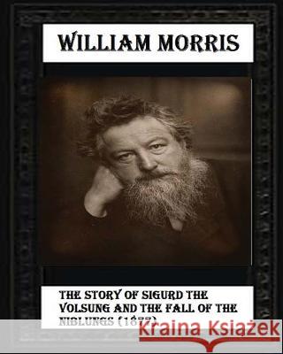 The Story of Sigurd the Volsung and the Fall of the Niblungs (1877) William Morris 9781530690121 Createspace Independent Publishing Platform - książka