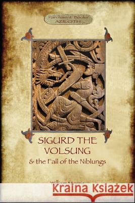 The Story of Sigurd the Volsung and the Fall of the Niblungs (Aziloth Books) William Morris 9781909735415 Aziloth Books - książka