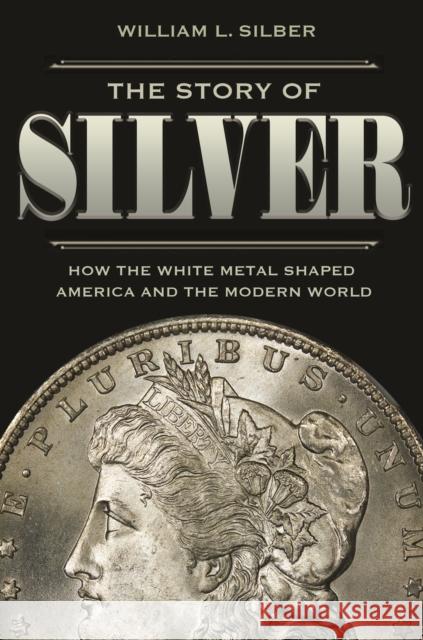 The Story of Silver: How the White Metal Shaped America and the Modern World Silber, William L. 9780691175386 Princeton University Press - książka