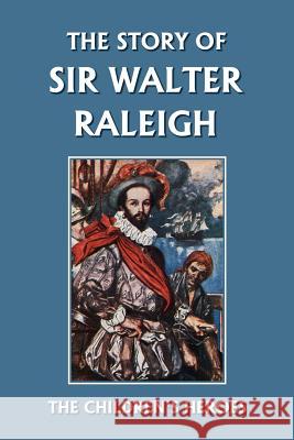 The Story of Sir Walter Raleigh (Yesterday's Classics) Margaret Duncan Kelly T. H. Robinson 9781599152165 YESTERDAY'S CLASSICS - książka