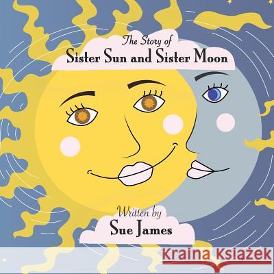 The Story of Sister Sun and Sister Moon Sue James Corihanna Dimarino Kathleen Renninger 9781718866065 Createspace Independent Publishing Platform - książka