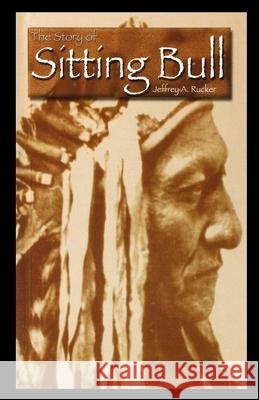 The Story of Sitting Bull Jeffrey Rucker 9781435889774 Rosen Publishing Group - książka