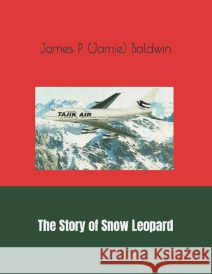 The Story of Snow Leopard James P (Jamie) Baldwin 9781091154698 Independently Published - książka