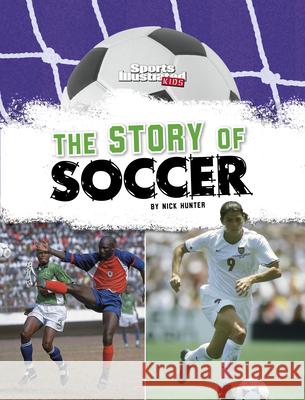 The Story of Soccer Nick Hunter 9781669076087 Capstone Press - książka