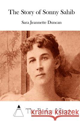 The Story of Sonny Sahib Sara Jeannette Duncan The Perfect Library 9781511854634 Createspace - książka