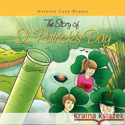 The Story of St. Patrick's Day Natasha Carr-Harris 9781456810986 Xlibris Corporation - książka