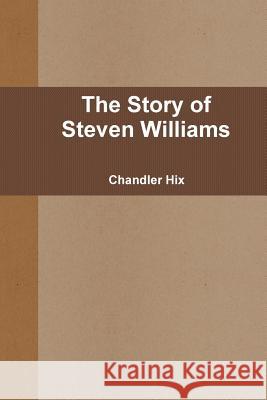 The Story of Steven Williams Chandler Hix 9781365023880 Lulu.com - książka