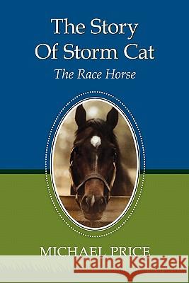 The Story Of Storm Cat: The Race Horse Price, Michael 9781439254073 Booksurge Publishing - książka