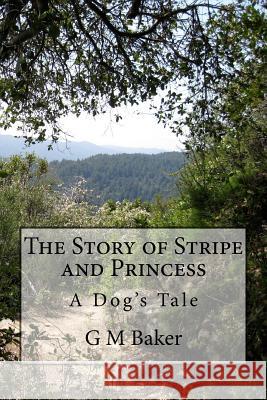 The Story of Stripe and Princess: A Dog's Tale G. M. Baker 9781507857144 Createspace - książka