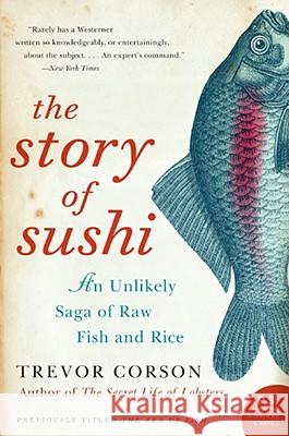 The Story of Sushi: An Unlikely Saga of Raw Fish and Rice Trevor Corson 9780060883515 Harper Perennial - książka