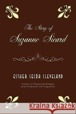 The Story of Suzanne Sicard Esther Secor Cleveland 9781440120657 iUniverse.com - książka