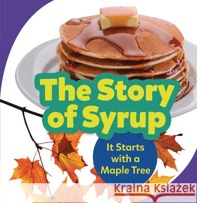 The Story of Syrup: It Starts with a Maple Tree Melanie Mitchell 9781728431680 Lerner Publications (Tm) - książka