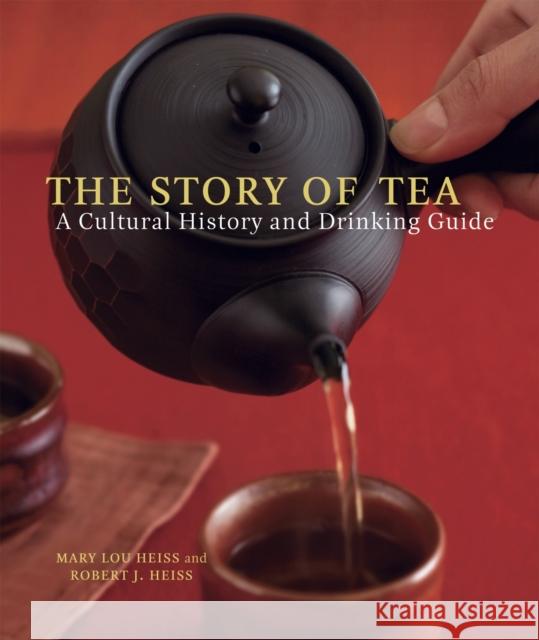 The Story of Tea: A Cultural History and Drinking Guide Mary Lou Heiss Robert Heiss 9781580087452 Ten Speed Press - książka