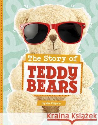 The Story of Teddy Bears Mae Respicio 9780756577506 Pebble Books - książka