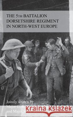 THE STORY OF THE 5th BATTALION THE DORSETSHIRE REGIMENT IN NORTH-WEST EUROPE 23RD JUNE 1944 TO 5TH MAY 1945 Hartwell, G. R. M. F. 9781783311941 Naval & Military Press - książka