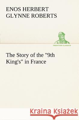 The Story of the 9th King's in France Enos Herbert Glynne Roberts 9783849186906 Tredition Classics - książka