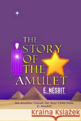 The Story of the Amulet E. Nesbit 9781537562933 Createspace Independent Publishing Platform - książka