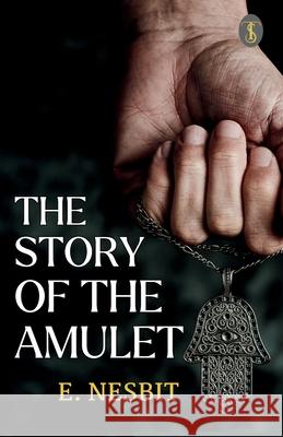 The Story Of The Amulet E Nesbit 9789359048413 True Sign Publishing House Private Limited - książka