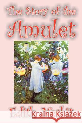 The Story of the Amulet by Edith Nesbit, Fiction, Classics Edith Nesbit 9781592249411 Borgo Press - książka