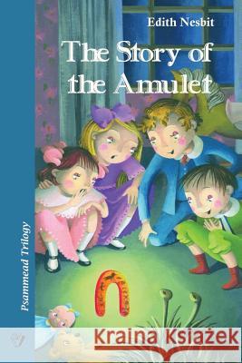 The Story of the Amulet: Psammead Trilogy. Book 3 Edith Nesbit Maria Cecilia D 9781533532626 Createspace Independent Publishing Platform - książka