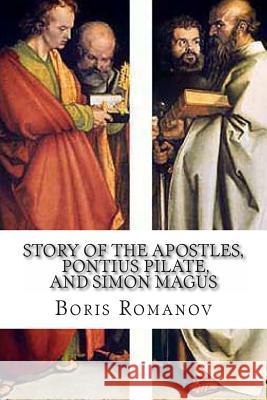 The Story of the Apostles, Pontius Pilate, and Simon Magus): (in Russian) Romanov, Boris 9781492985976 Createspace - książka