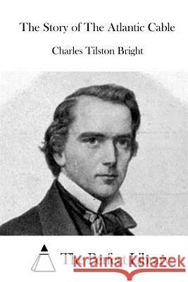 The Story of The Atlantic Cable The Perfect Library 9781519705747 Createspace Independent Publishing Platform - książka