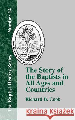 The Story of the Baptists: In All Ages and Countries Cook, Richard B. 9781579784232 Baptist Standard Bearer - książka