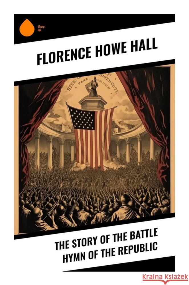 The Story of the Battle Hymn of the Republic Hall, Florence Howe 9788028330354 Sharp Ink - książka