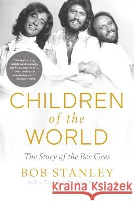 The Story of the Bee Gees: Children of the World Bob Stanley 9781639365531 Pegasus Books - książka