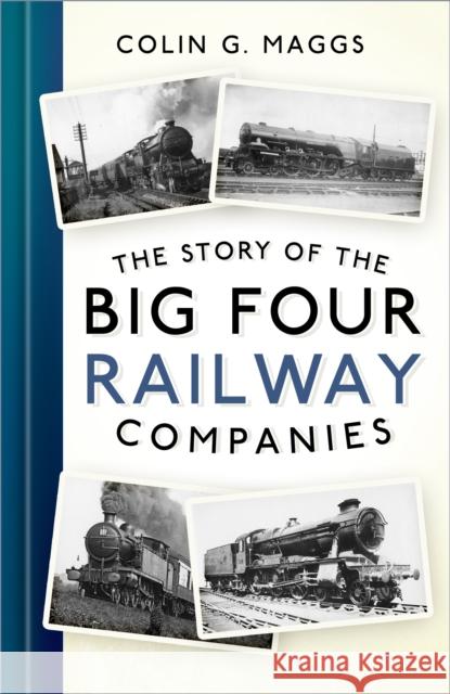 The Story of the Big Four Railway Companies Colin G. Maggs 9781803996134 The History Press Ltd - książka