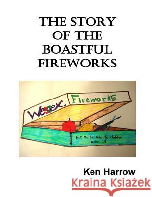 The Story of the Boastful Fireworks MR Ken Harrow 9781518695797 Createspace - książka