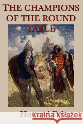 The Story of the Champions of the Round Table Howard Pyle   9781617204746 Wilder Publications, Limited - książka