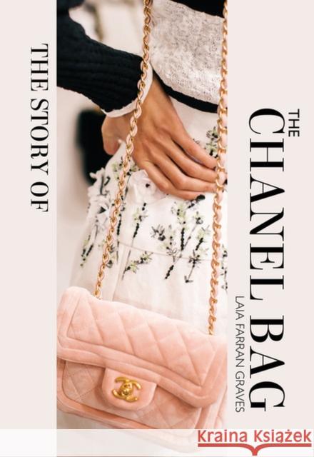 The Story of the Chanel Bag: Timeless. Elegant. Iconic. Laia Farran Graves 9781838611521 Welbeck Publishing Group - książka