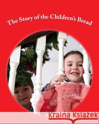 The Story of the Children's Bread Vincent Depaul Curran 9781548512057 Createspace Independent Publishing Platform - książka