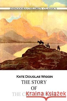 The Story Of The City Of Brass Wiggin, Kate Douglas 9781477405277 Createspace - książka