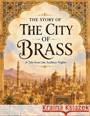 The Story of the City of Brass: A Tale from the Arabian Nights Anwar, Eman 9798194351817 Independently Published - książka