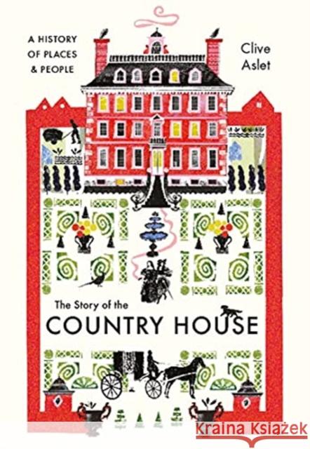 The Story of the Country House: A History of Places and People Aslet, Clive 9780300255058 Yale University Press - książka