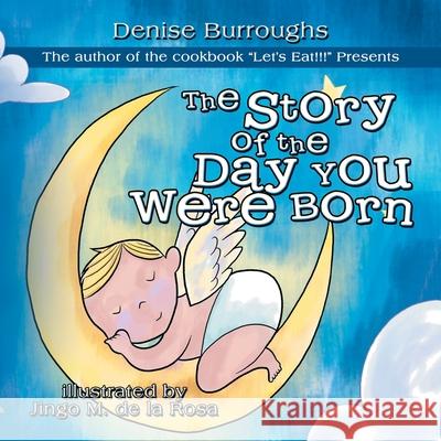 The Story of the Day You Were Born Denise Burroughs 9781477245477 Authorhouse - książka