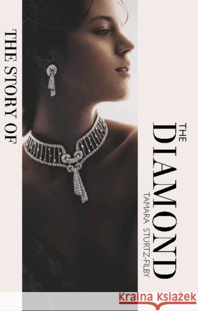 The Story of the Diamond: Timeless. Elegant. Iconic. Tamara Sturtz-Filby 9781838611439 Welbeck Publishing Group - książka