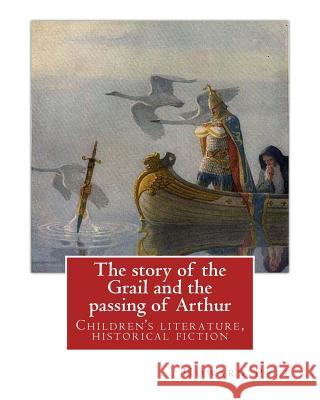 The story of the Grail and the passing of Arthur, By Howard Pyle (illustrated): Children's literature, historical fiction Pyle, Howard 9781536933178 Createspace Independent Publishing Platform - książka