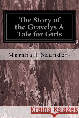 The Story of the Gravelys A Tale for Girls Saunders, Marshall 9781544640365 Createspace Independent Publishing Platform - książka