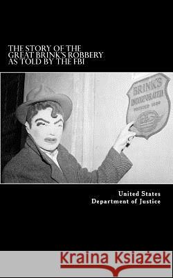 The Story of the Great Brink's Robbery, As Told by the FBI Department of Justice, United States 9781539786580 Createspace Independent Publishing Platform - książka