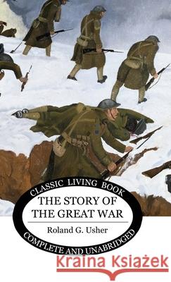 The Story of the Great War Roland G. Usher 9781761538698 Living Book Press - książka